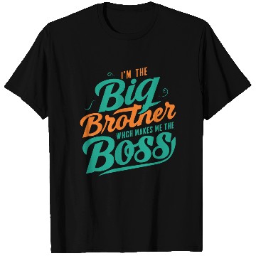 Discover I m The Big Brother Which Makes Me The Boss T Shirts