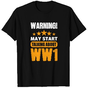 Discover Warning May Start Talking About WW1 History T Shirts