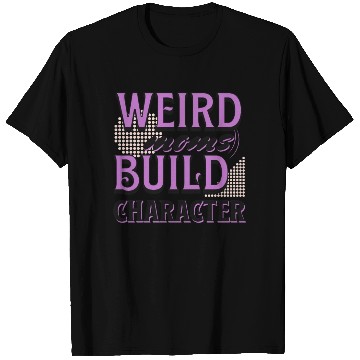 Discover Weird Moms Build Character Funny Gift For Best Mom T Shirts