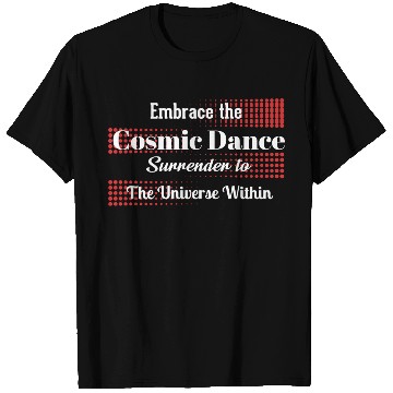 Discover Embrace the Cosmic Dance T Shirts