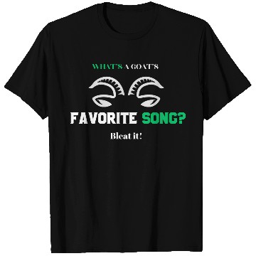 Discover What s a goat s favorite song Bleat it T Shirts