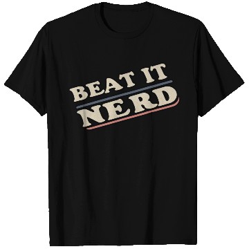 Discover Beat it Nerd 18 T Shirts