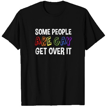 Discover Some People Are Gay Get Over It T Shirts