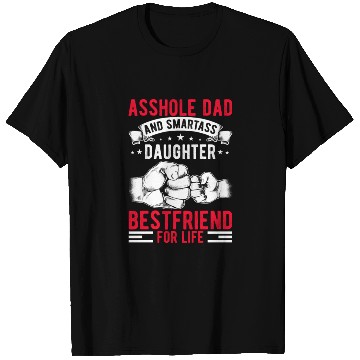 Discover Asshole Dad And Smartass Daughter Best Friend T Shirts