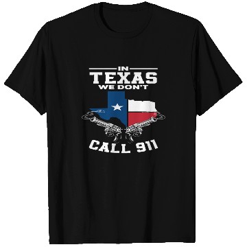 Discover Texas We Don't Call 911 T Shirts