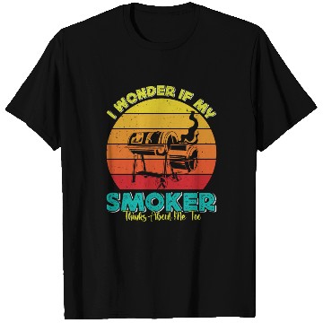 Discover BBQ Party I WONDER IF MY SMOKER THINKS ABOUT ME T Shirts