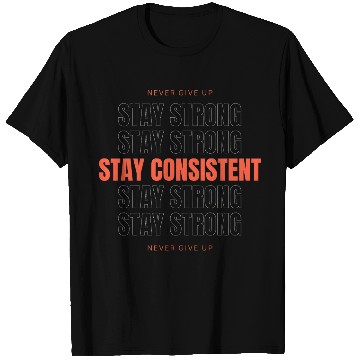 Discover Stay Consistent Stay Strong Never give up T Shirts