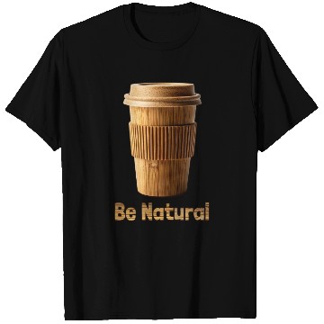 Discover Be Natural, Bamboo Coffe Cup T Shirts