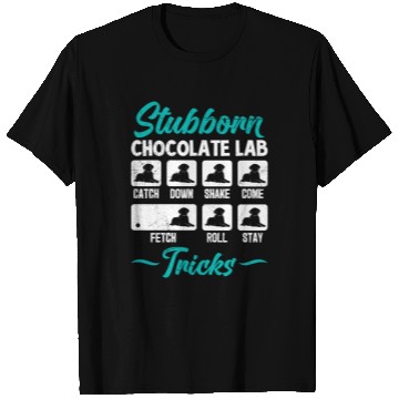 Discover Labrador STUBBORN CHOCOLATE LAB TRICKS T Shirts