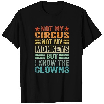 Discover Not My Circus Not My Monkeys But I Know The Clown T Shirts
