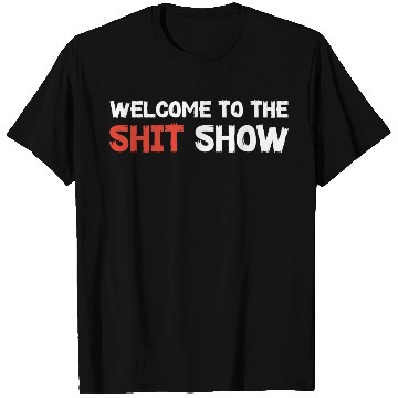 Discover Welcome To The Shit Show T Shirts