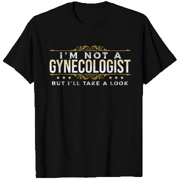 Discover inappropriate Dark Humor People Gynecologist T Shirts