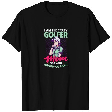 Discover Golfing Mom Crazy Mom Warned T Shirts