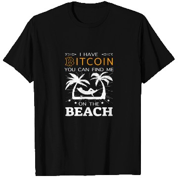 Discover Crypto BTC -I Have Bitcoin find me on the Beach T Shirts