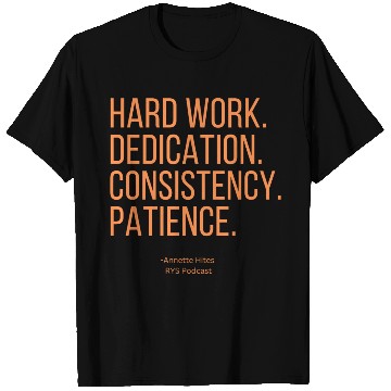 Discover Annette Hites- Hard Work. Dedication. T Shirts