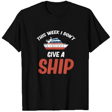 Discover This Week I Dont Give A Ship Cruise Sailing T Shirts