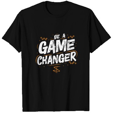 Discover Be a game changer T Shirts