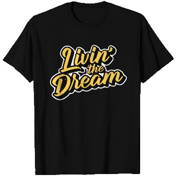Discover Livin' the Dream T Shirts