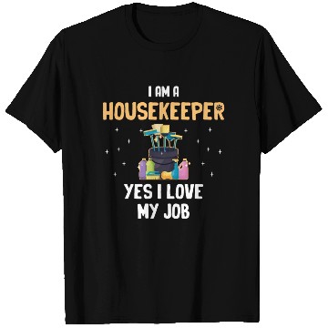 Discover I Am A Housekeeper Yes I Love My Job Housemaid T Shirts