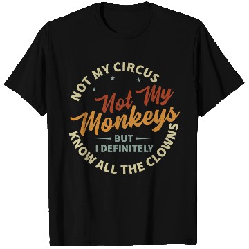 Discover Not My Circus Not My Monkeys T Shirts