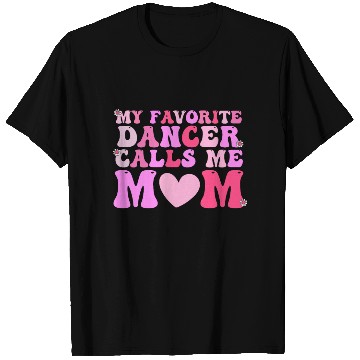 Discover Dance Mom My Favorite Dancer Calls Me Mom Funny Mo T Shirts
