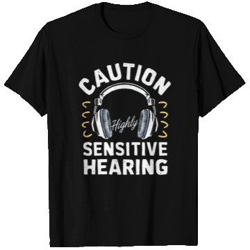 Discover Funny "Caution Highly Sensitive Hearing" Design 02 T Shirts