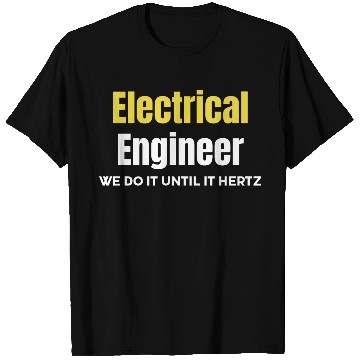 Discover Electrical Engineer We Do It Until It Hertz T Shirts
