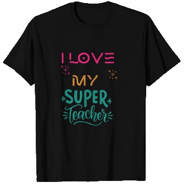 Discover I love my super teacher. life quotes T Shirts