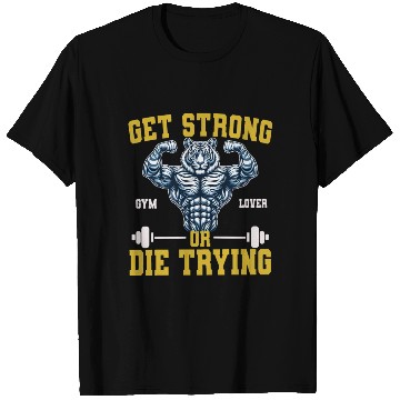 Discover tiger bodybuilding, get strong or die trying T Shirts