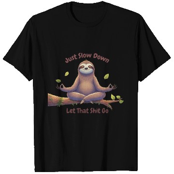 Discover Sloth Just Slow Down T Shirts