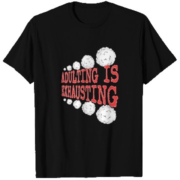 Discover Adulting is So Exhausting T Shirts