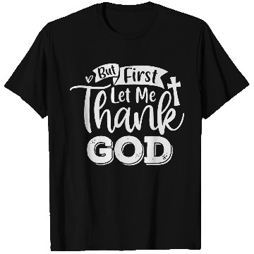 Discover But First Let Me Thank God T Shirts