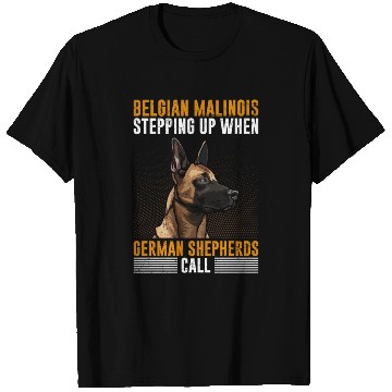 Discover BELGIAN MALINOIS STEPPING UP WHEN SHEPHERDS CALL T Shirts
