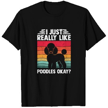 Discover I Just Really Like Poodles Okay? Dog Dad Puppy Mom T Shirts