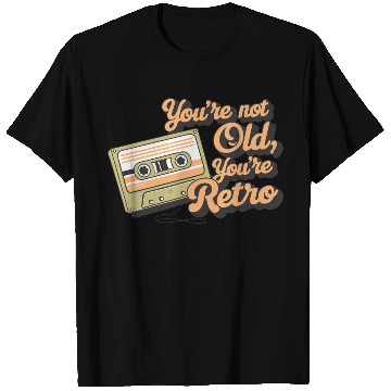 Discover You're Not Old You're Retro Classic Cassette Tape T Shirts