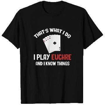 Discover That's What I Do I Play Euchre And I Know Things T Shirts
