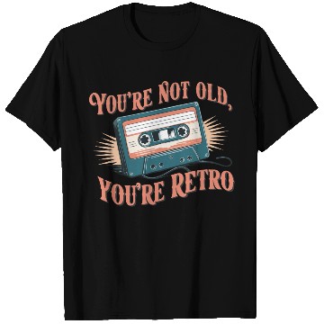 Discover You're Not Old You're Retro Classic Cassette Tape T Shirts