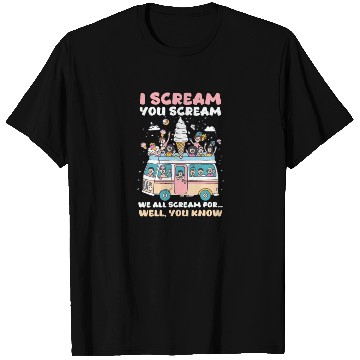 Discover Ice Cream Lover We All Scream for… Well, You Know T Shirts