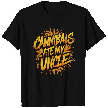 Discover Cannibals Ate My Uncle: Political satire T Shirts