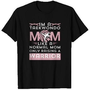 Discover Taekwondo Mom Like A Normal Mom Raising warrior T Shirts