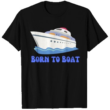 Discover Born to Boat T Shirts