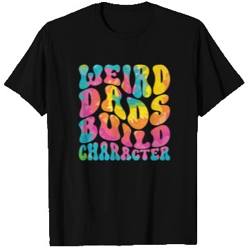 Discover Weird Dads Build Character Funny Dad T Shirts