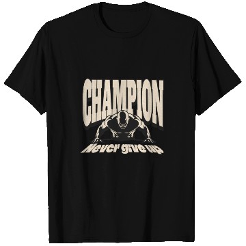 Discover Champion never give up T Shirts