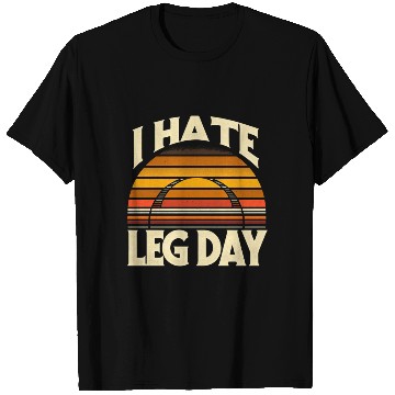 Discover I Hate Leg Day 32 T Shirts