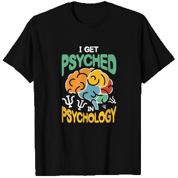 Discover I get Psyched in Psychology T Shirts