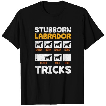 Discover Labrador Owner STUBBORN LABRADOR TRICKS T Shirts