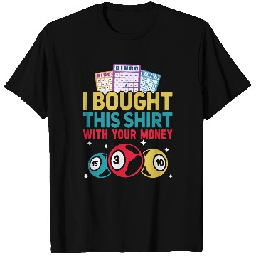 Discover I Bought This With Your Money Bingo T Shirts