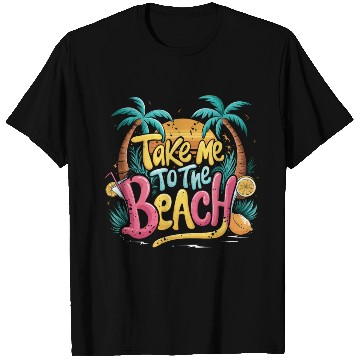 Discover Take Me to the Beach T Shirts