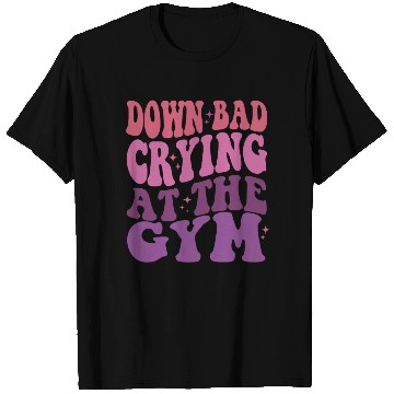 Discover Down Bad Crying At The GYM Workout Training T Shirts