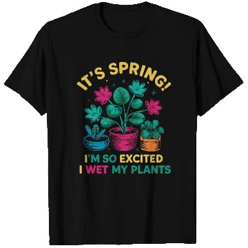 Discover It's Spring I'm So Excited I Wet My Plants T Shirts